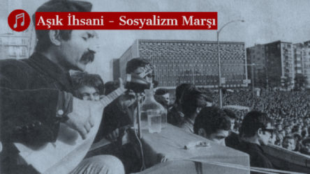 MÜZİK | Aşık İhsani - Sosyalizm Marşı