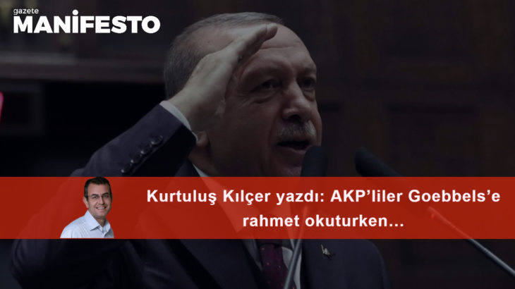 AKP’liler Goebbels’e rahmet okuturken…