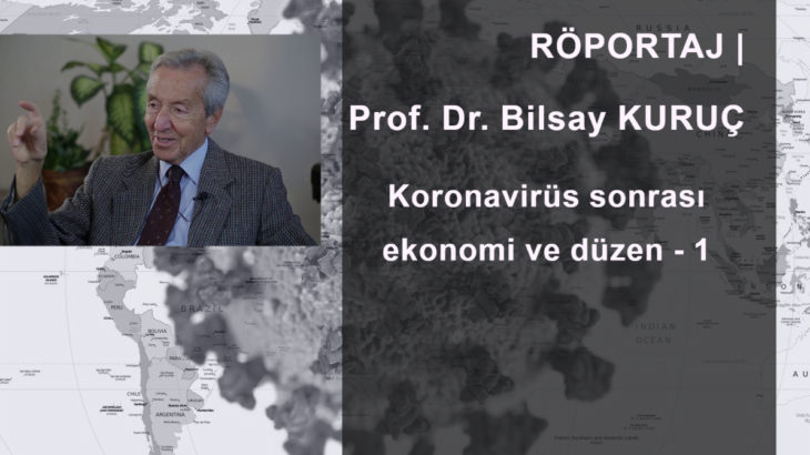 SÖYLEŞİ | Prof. Dr. Bilsay Kuruç: Koronavirüs sonrası ekonomi ve düzen - 1