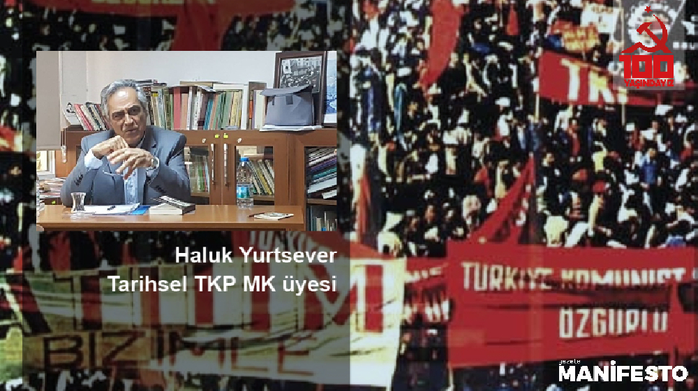 Tarihsel TKP MK üyesi Haluk Yurtsever: Geçmişin şiirselliği olmadan geleceğin düşü kurulamıyor