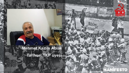 Tarihsel TKP üyesi Mehmet Kazım Ablak: Emek-sermaye kavgası sürdükçe umut da var olacaktır