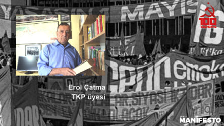 TKP üyesi Erol Çatma: TKP tarihini yazarken ders çıkarmak adına bazı eleştiri noktalarını da belirtmenin faydası olacaktır