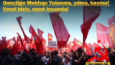 Gençliğe mektup yayınladılar: Umut biziz, umut insanda!