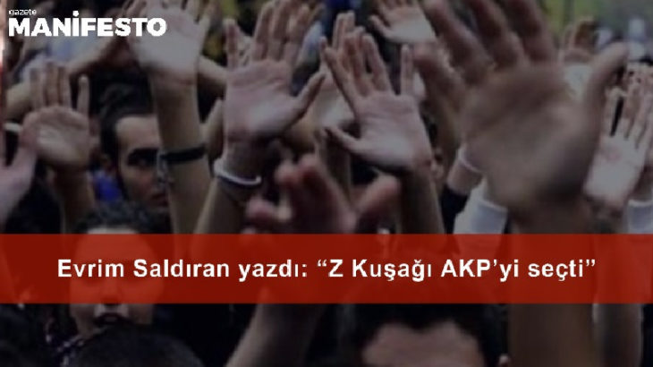 Evrim Saldıran yazdı: “Z Kuşağı AKP’yi Seçti!”