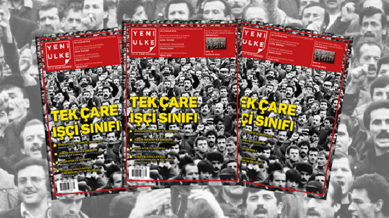 Yeni Ülke’nin Haziran sayısı çıktı: Tek çare işçi sınıfı