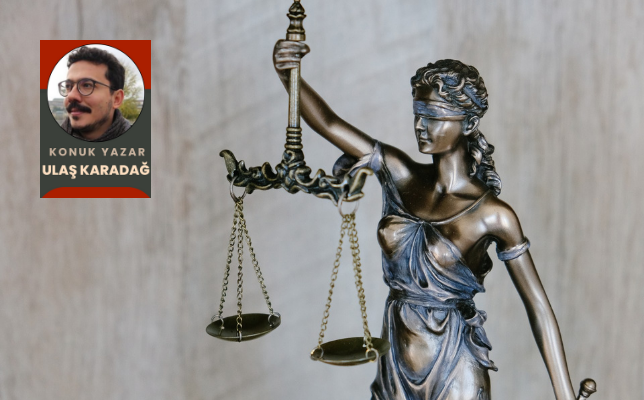 Ulaş Karadağ yazdı: Hukuk, yargı, mafya: Suçu hukuki bir fiile dönüştürmek