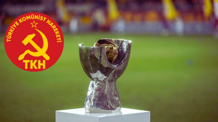 TKH'den 'Süper Kupa' açıklaması: Rezaletin sorumlusu AKP'dir!
