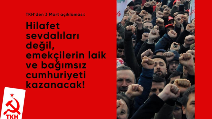 TKH'den 3 Mart Laiklik Günü açıklaması: Hilafet sevdalıları değil, emekçilerin laik ve bağımsız cumhuriyeti kazanacak!