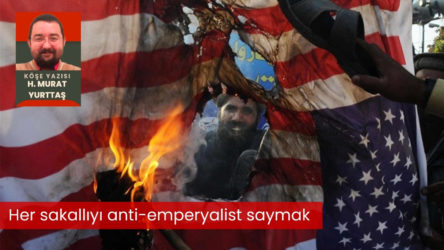 H. Murat Yurttaş yazdı: Her sakallıyı anti-emperyalist saymak