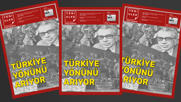 Yeni Ülke’nin 30. Sayısı “Türkiye yönünü arıyor” manşetiyle okuyucu ile buluştu