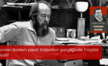 Soljenitsın gençliğinde Troçkist miydi?