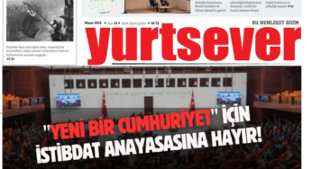 Yurtsever’in yeni sayısı çıktı: “Yeni bir cumhuriyet için istibdat anayasasına hayır”