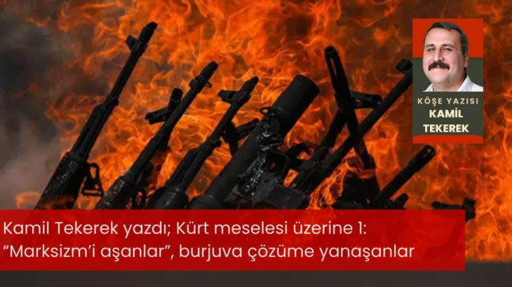 Kürt meselesi üzerine 1: “Marksizm’i aşanlar”, burjuva çözüme yanaşanlar
