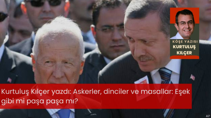 Askerler, dinciler ve masallar: Eşek gibi mi paşa paşa mı?