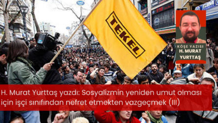 Sosyalizmin yeniden umut olması için işçi sınıfından nefret etmekten vazgeçmek (III)