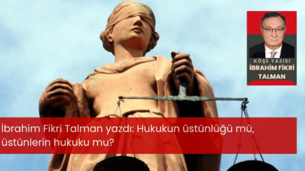 Hukukun üstünlüğü mü, üstünlerin hukuku mu?