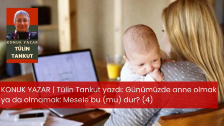 Günümüzde anne olmak ya da olmamak: Mesele bu (mu) dur?