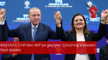 CHP’den AKP’ye geçişler: Çürümüş siyasetin fasit dairesi