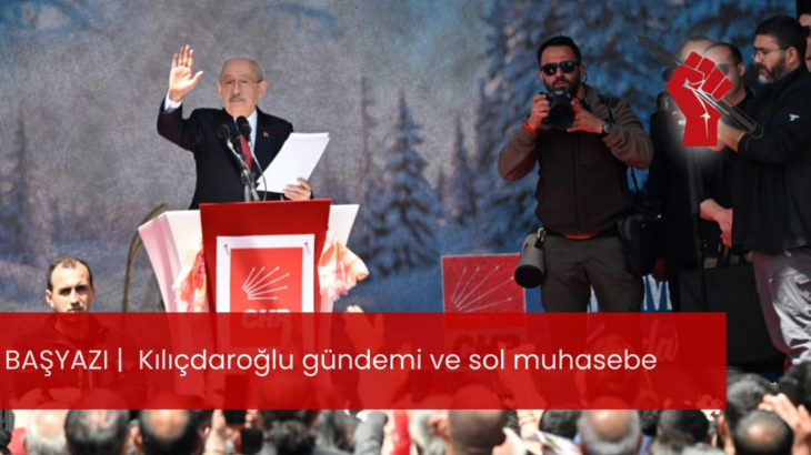 Kılıçdaroğlu gündemi ve sol muhasebe