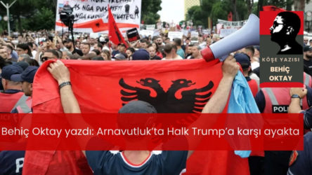 Arnavutluk’ta Halk Trump’a karşı ayakta