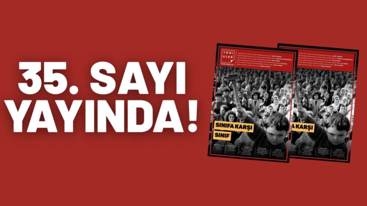 Yeni Ülke Dergisi’nin 35. sayısı “Sınıfa Karşı Sınıf” manşetiyle yayınlandı