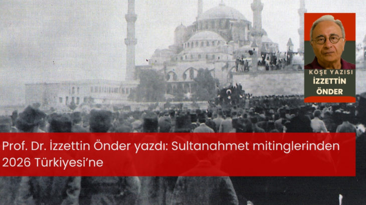 Sultanahmet mitinglerinden 2026 Türkiyesi’ne