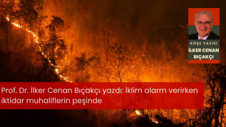 İklim alarm verirken iktidar muhaliflerin peşinde