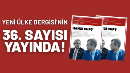 Yeni Ülke’nin 36. sayısı “Hangi CHP?” manşetiyle çıktı