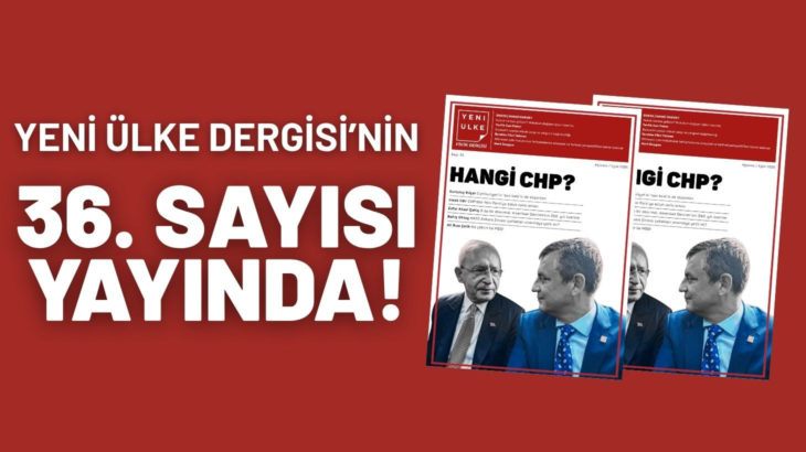 Yeni Ülke’nin 36. sayısı “Hangi CHP?” manşetiyle çıktı