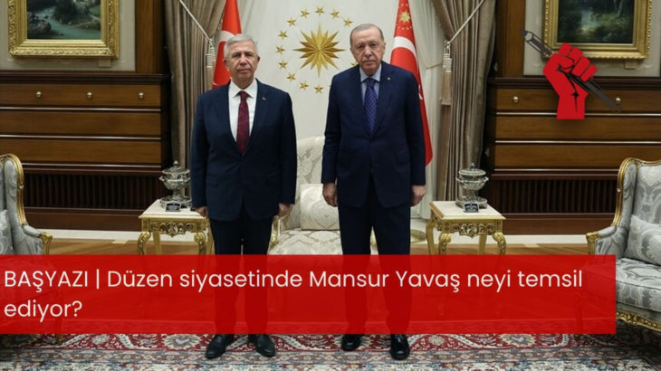 Düzen siyasetinde Mansur Yavaş neyi temsil ediyor?
