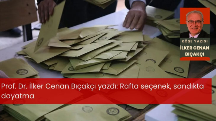 Rafta seçenek, sandıkta dayatma