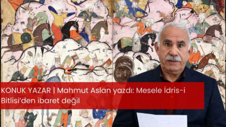 Mesele İdris-i Bitlisi’den ibaret değil