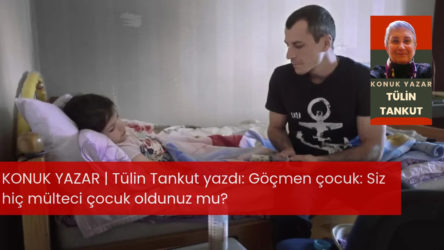 Göçmen çocuk: Siz hiç mülteci çocuk oldunuz mu?