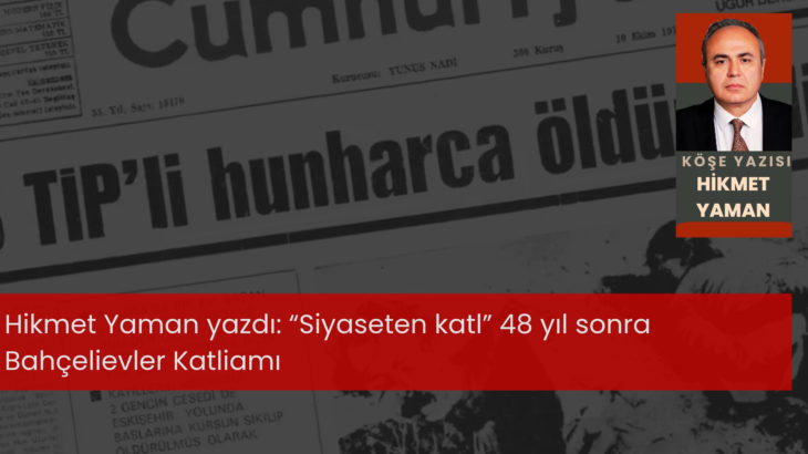 “Siyaseten katl” 48 yıl sonra Bahçelievler Katliamı